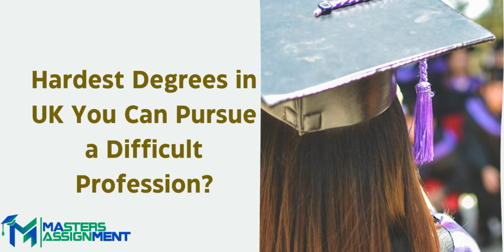 Hardest Degrees in UK You Can Pursue a Difficult Profession