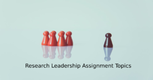 Read more about the article Leadership Assignment Topics
